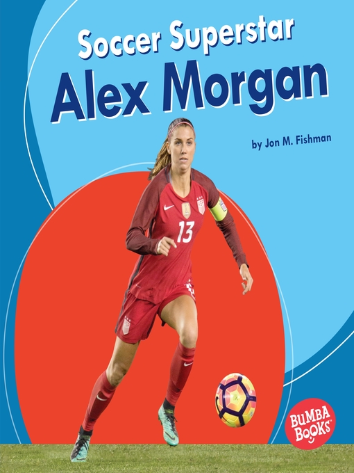 Title details for Soccer Superstar Alex Morgan by Jon M. Fishman - Available